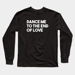 Dance Me To The End Of Love, white Long Sleeve T-Shirt